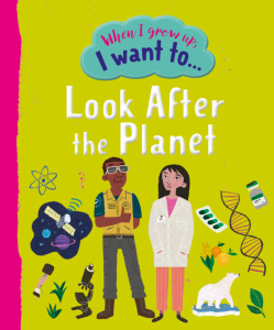 When I Grow Up, I Want To Look After The Planet